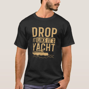 Cool Drop It Likes Its Yacht Funny Sailing Lover G T-Shirt