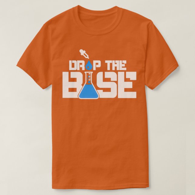 Cool Drop the Base Laboratory Science Titration T-Shirt (Design Front)