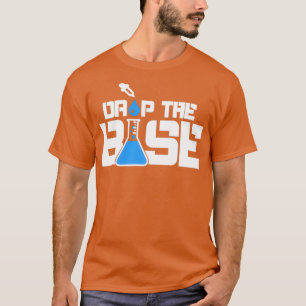 Cool Drop the Base Laboratory Science Titration T-Shirt