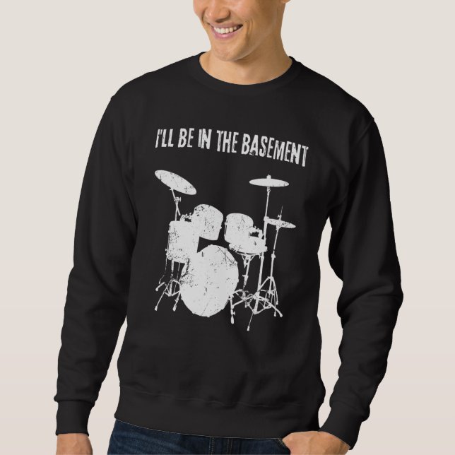 Cool Drummer Men Women Drum Set I'll Be In The Bas Sweatshirt (Front)