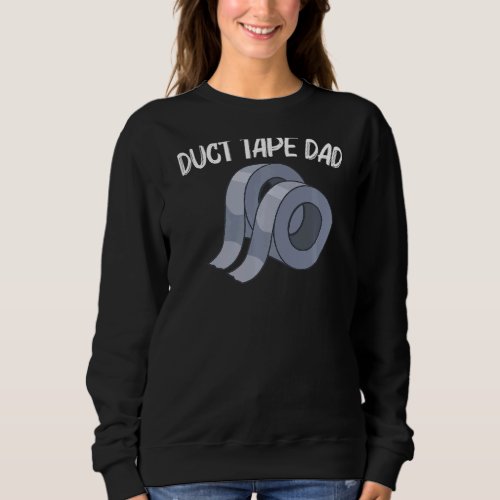 Cool Duct Tape For Dad Father Handyman Engineering Sweatshirt
