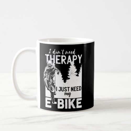 Cool E Biker Biking I Dont Need Therapy Bike Spor Coffee Mug
