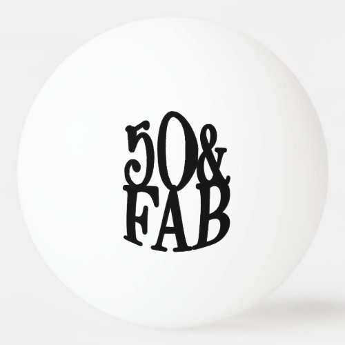 Cool Elegant Fun 50  FAB Birthday Ping Pong Ball