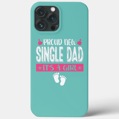 Cool Family Proud New Single Dad Its A Girl iPhone 13 Pro Max Case
