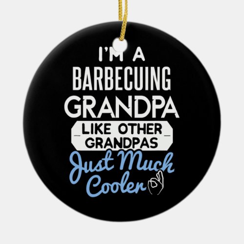 Cool Fathers Day Barbecuing Grandpa  Ceramic Ornament