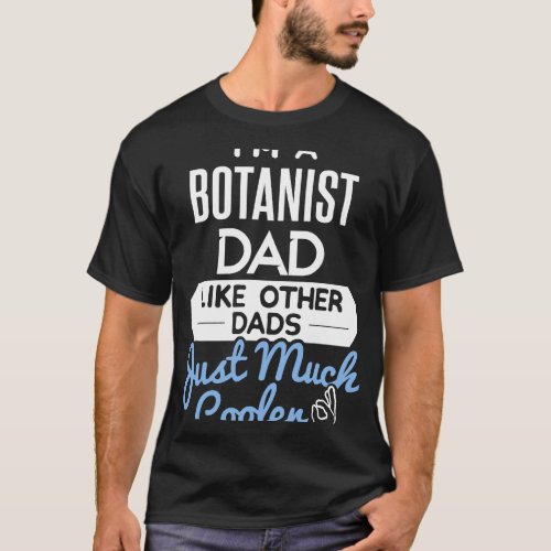 Cool Fathers Day Design Botanist Dad T_Shirt