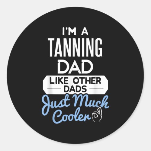 Cool Fathers Day Design Tanning Dad  Classic Round Sticker