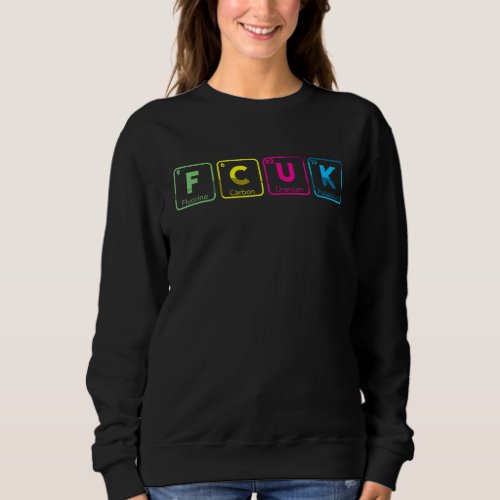 Cool Fcuk Periodic Table Funny Chemistry Joke Love Sweatshirt
