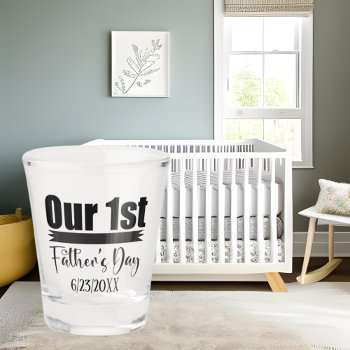 Cool First Father's Day Add Date  Shot Glass by DoodlesHolidayGifts at Zazzle
