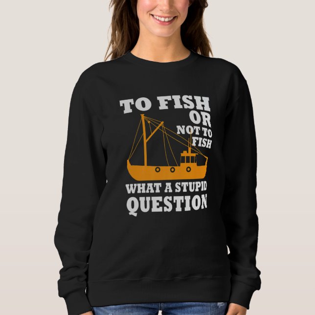 Cool Fishing Trawler Fishermen Saying Fisher Boat Sweatshirt (Front)