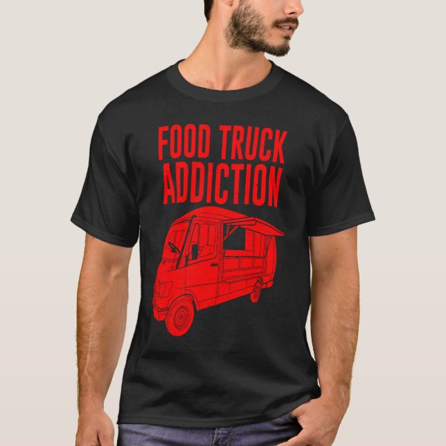 Cool Food Truck  Men Women  Food Truck Addiction T-Shirt (Front)