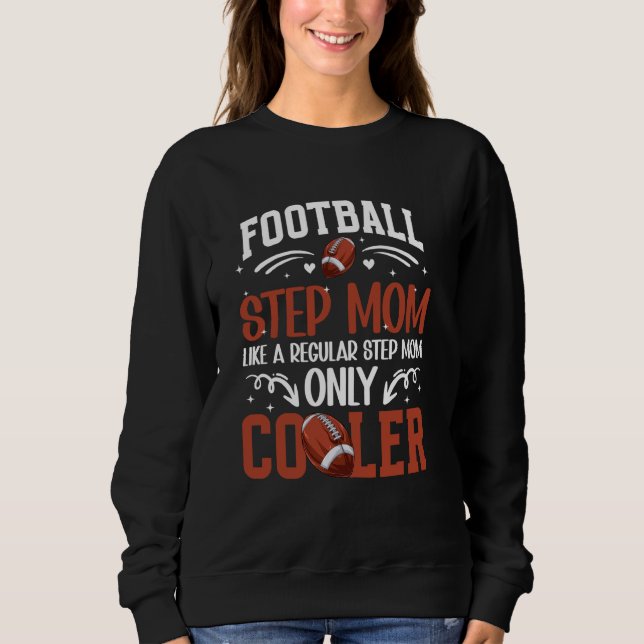 Cool Football Step-Mom Of A Football Player Stepmo Sweatshirt (Front)