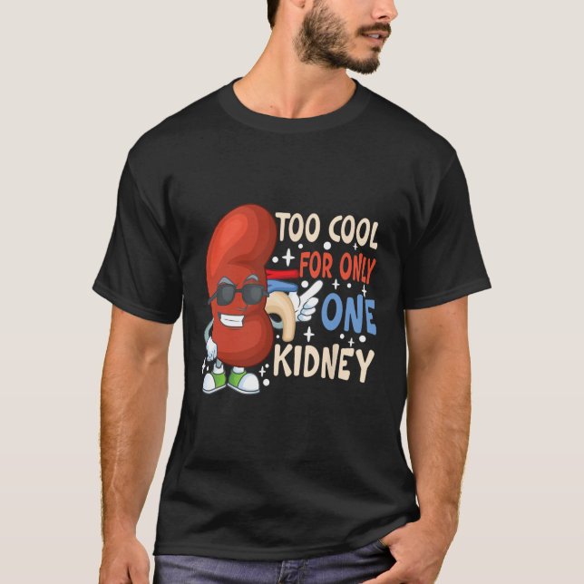 Cool For Only One Kidney Transplant Kidney Disease T-Shirt (Front)