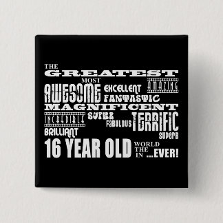Cool Fun 16th Birthday Party Greatest 16 Year Old Button