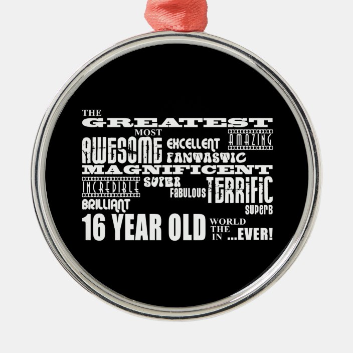 Cool Fun 16th Birthday Party Greatest 16 Year Old Metal Ornament Zazzle Com