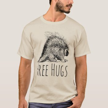 Cool Fun And Funny Free Hugs Porcupine T-shirt by FUNNSTUFF4U at Zazzle