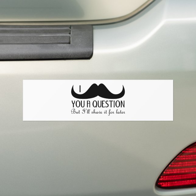 Cool fun I mustache you a question Black and White Bumper Sticker (On Car)