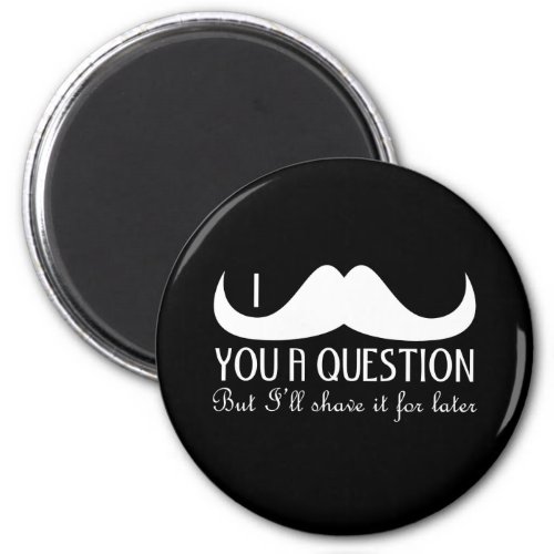 Cool fun I mustache you a question Black and White Magnet