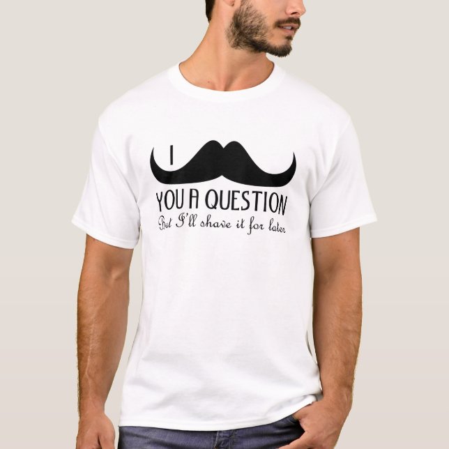 Cool fun I mustache you a question Black and White T-Shirt (Front)