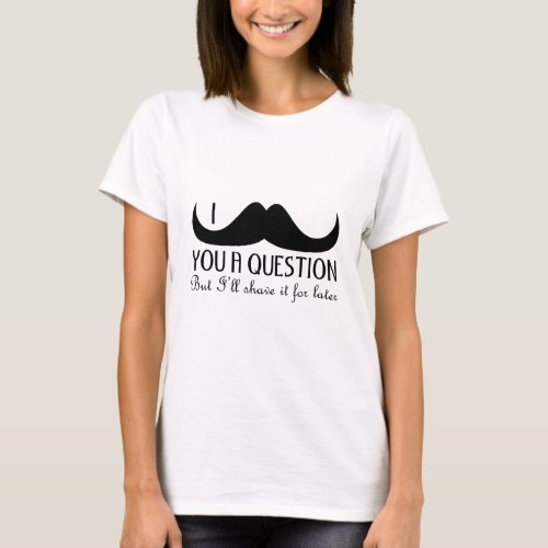 Cool fun I mustache you a question Black and White T_Shirt