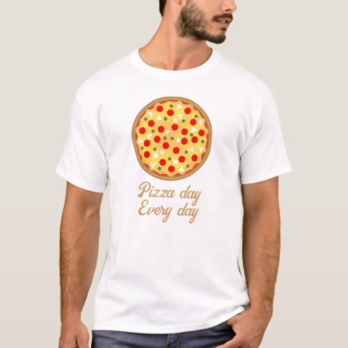 Cool fun pizza day every day Your custom text T_Shirt