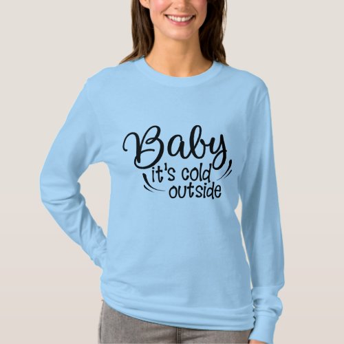 cool funny baby its cold outside christmas holiday T_Shirt