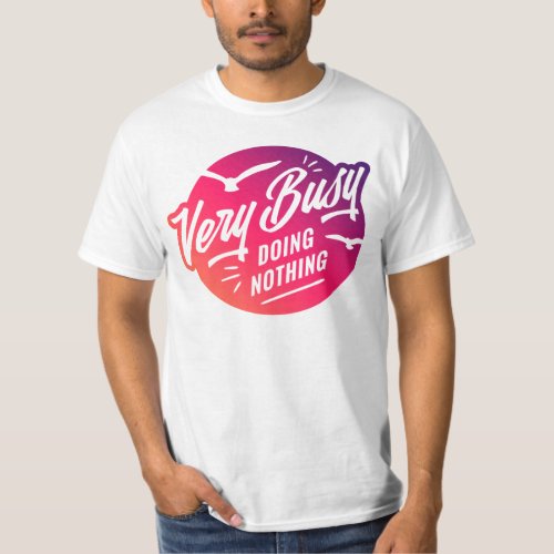 Cool Funny Busy Doing Nothing  T_Shirt