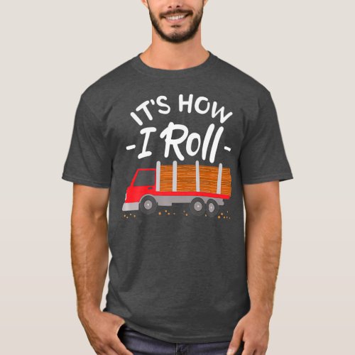 Cool Funny Log Truck Driver Comic Sayings Jokes T_Shirt