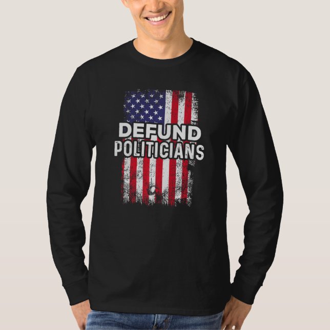 Cool Funny Patriotic Usa Flag Defund The Politicia T-Shirt (Front)