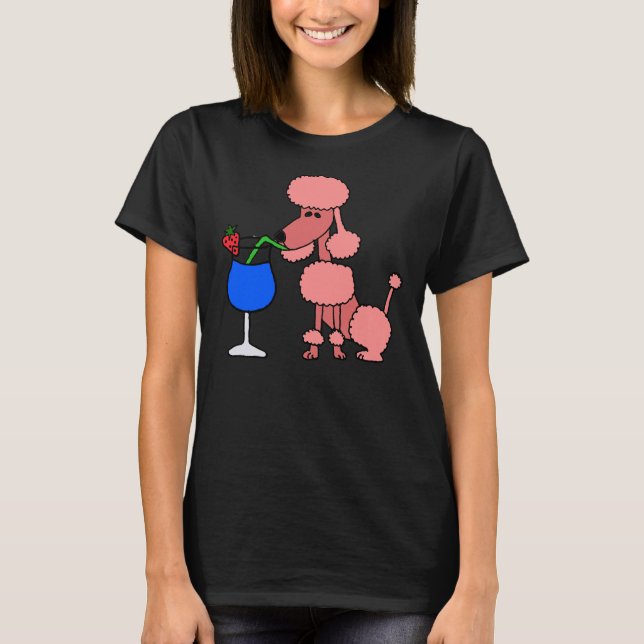 Cool Funny Pink Poodle Is Drinking A Daiquiri T-Shirt (Front)