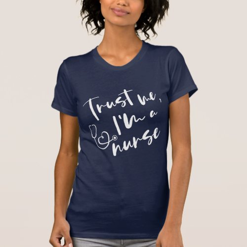Cool funny trust me Im a nurse stethoscope quote T_Shirt
