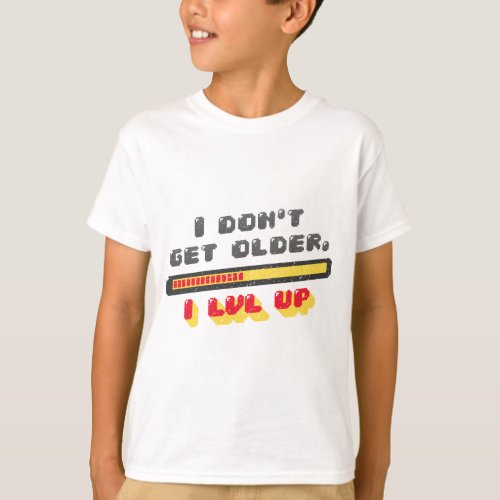 Cool Gamer Gaming Birthday Dont Get Older I LVL UP T_Shirt