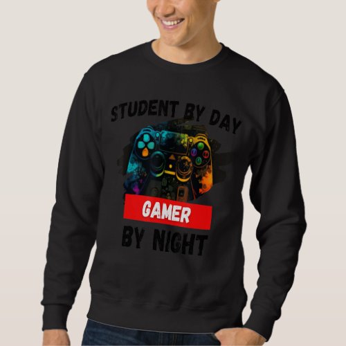 Cool Gaming Student By Day Gamer By Night Quote 24 Sweatshirt