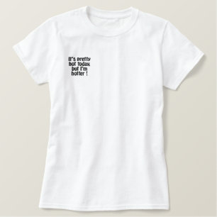 Cool gift I am hot Embroidered Shirt