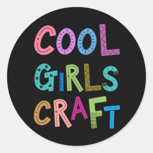 Cool Girls Craft Crafting Hobby Womens Girls Classic Round Sticker