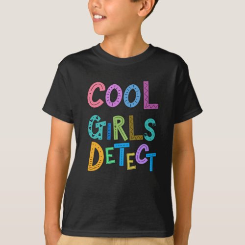 Cool Girls Detect Metal Detector Womens Girls Kids T_Shirt