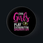 Cool Girls Play Badminton  Button<br><div class="desc">Cool Girls Play Badminton</div>
