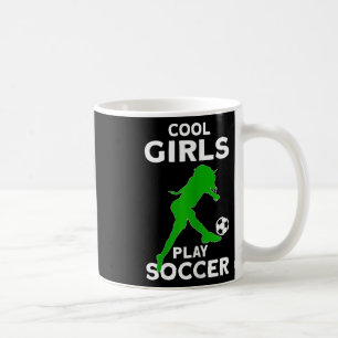 Cool Girls Play Soccer  Coffee Mug