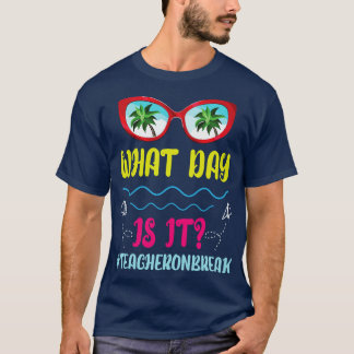 Cool Glasses Summer What Day Is It Teacher On Brea T-Shirt