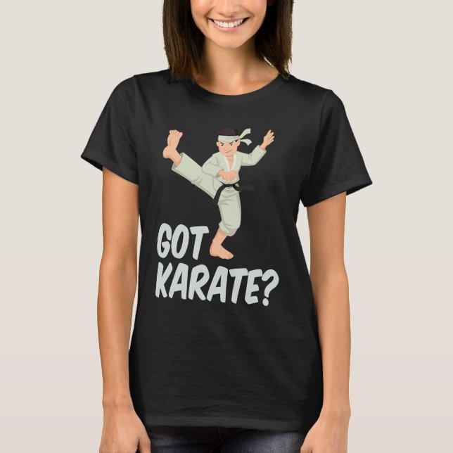 Cool Got Karate Fighting Move Karate Instructors T-Shirt (Front)