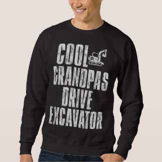 Cool Grandpas Drive Excavator      Sweatshirt