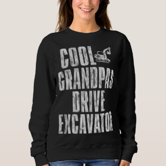 Cool Grandpas Drive Excavator      Sweatshirt