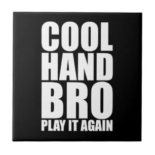 COOL HAND BRO PLAY IT AGAIN CERAMIC TILE