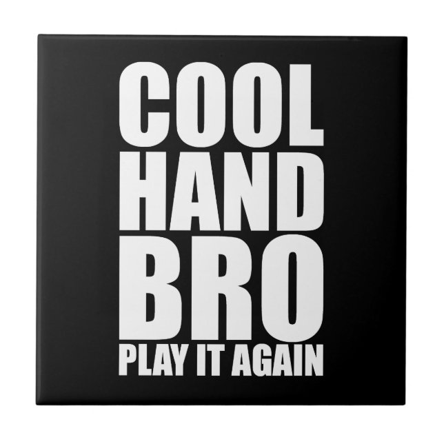 COOL HAND BRO PLAY IT AGAIN CERAMIC TILE (Front)