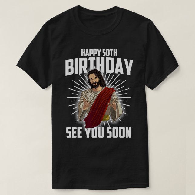 Cool Happy 50th Birthday Gift Funny Jesus See You  T-Shirt (Design Front)