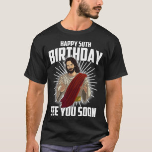 Cool Happy 50th Birthday Gift Funny Jesus See You  T-Shirt