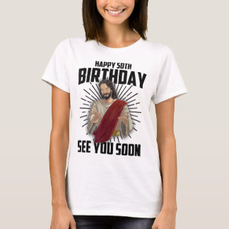 Cool Happy 50th Birthday Gift Funny Jesus See You T-Shirt