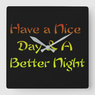 Cool Have a nice Day and a Nice Night. Square Wall Clock