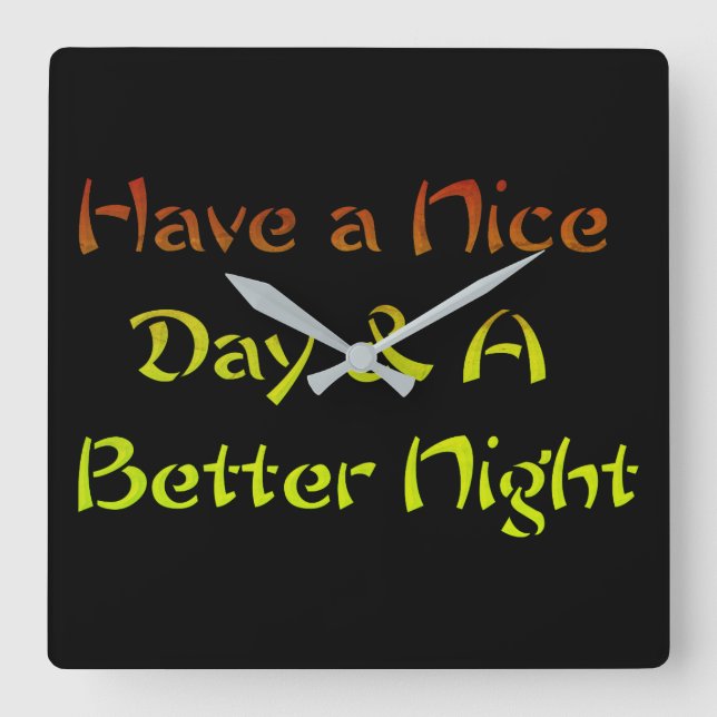 Cool Have a nice Day and a Nice Night. Square Wall Clock (Front)