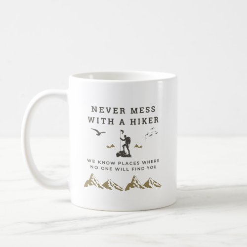 Cool Hiking Never Mess With A Hiker  Coffee Mug